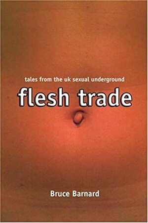 Flesh Trade: Tales from the Sexual Underground by Bruce Barnard