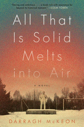 All That Is Solid Melts into Air: A Novel by Darragh McKeon