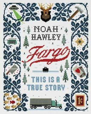 Fargo: This Is a True Story by Noah Hawley