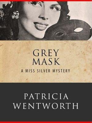 Grey Mask: Miss Silver #1 by Patricia Wentworth, Patricia Wentworth