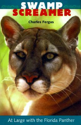 Swamp Screamer: At Large with the Florida Panther by Charles Fergus