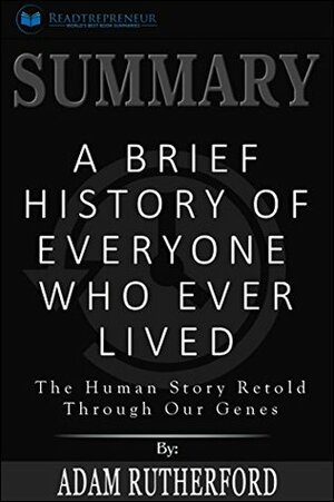 Summary: A Brief History of Everyone Who Ever Lived: The Human Story Retold Through Our Genes by Readtrepreneur Publishing