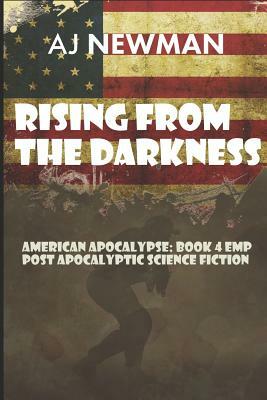 Rising from the Darkness: American Apocalypse: Book 4 Emp Post Apocalyptic Science Fiction by Aj Newman