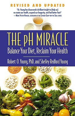 The pH Miracle: Balance Your Diet, Reclaim Your Health by Robert O. Young, Shelley Redford Young