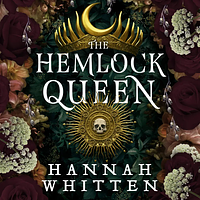 The Hemlock Queen by Hannah Whitten