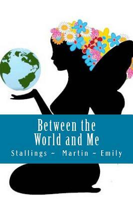 Between the World and Me: When Three Voices Speak As One by D. L. Martin, M. Emily, Jean Stallings