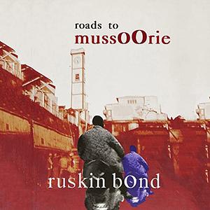 Roads To Mussoorie by Ruskin Bond