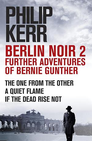 Berlin Noir 2: Further Adventures of Bernie Gunter by Philip Kerr