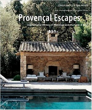 Provencal Escapes: Inspirational Homes in Provence and the Cote D'Azur by Caroline Clifton-Mogg, Christopher Drake