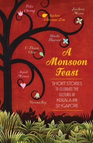 A Monsoon Feast: Short Stories to Celebrate the Cultures of Kerala and Singapore by Shashi Tharoor, Verena Tay