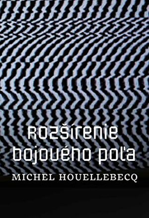 Rozšírenie bojového poľa by Mária Ferenčuhová, Michel Houellebecq