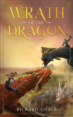 Wrath of the Dragon by Richard Fierce