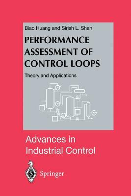 Performance Assessment of Control Loops: Theory and Applications by Sirish L. Shah, Biao Huang