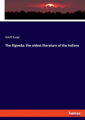 The Rigveda: the oldest literature of the Indians by Adolf Kaegi