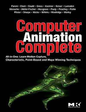 Computer Animation Complete: All-In-One: Learn Motion Capture, Characteristic, Point-Based, and Maya Winning Techniques by David Gould, David S. Ebert, Rick Parent