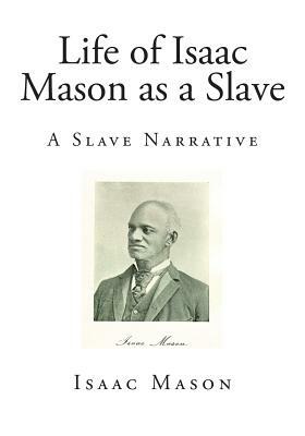 Life of Isaac Mason as a Slave: A Slave Narrative by Isaac Mason