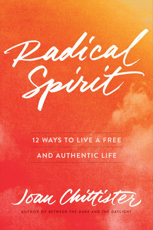 Radical Spirit: 12 Ways to Live a Free and Authentic Life by Joan D. Chittister