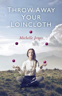 Throw Away Your Loincloth by Michelle Jones