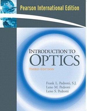 Introduction To Optics by Frank L. Pedrotti, Frank L. Pedrotti, Leno S. Pedrotti, Leno M. Pedrotti