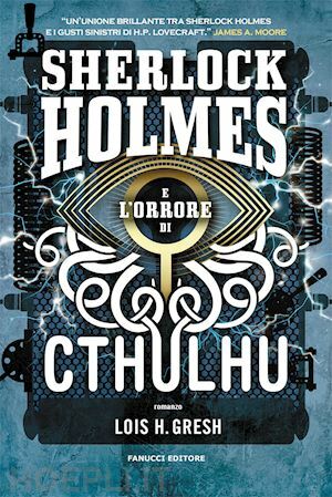 Sherlock Holmes e l'Orrore di Cthulhu by Lois H. Gresh
