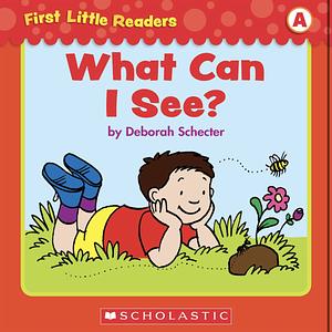 First Little Readers: What Can I See? by Deborah Schecter