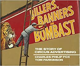 Billers Banners and Bombast: The Story of Circus Advertising by Tom Parkinson, Charles Philip Fox