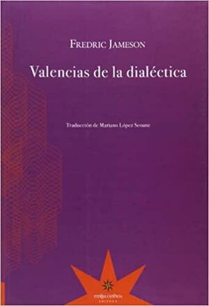 Valencias de la dialéctica by Fredric Jameson, Mariano López Seoane