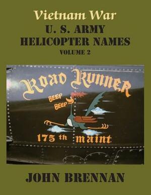 Vietnam War U. S. Army Helicopter Names, Volume 2 by John Brennan