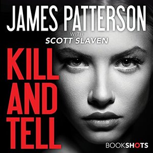 Kill and Tell by Scott Slaven, James Patterson