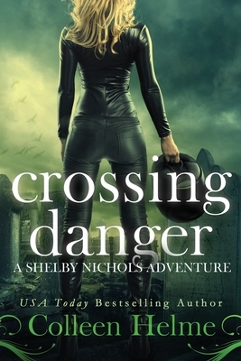 Crossing Danger: A Shelby Nichols Adventure by Colleen Helme