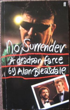 No Surrender: A Deadpan Farce by Alan Bleasdale