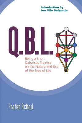 Q.B.L.: Being a Qabalistic Treatise on the Nature and Use of the Tree of Life by Frater Achad