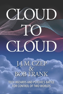 Cloud to Cloud by Bob Frank, J. J. M. Czep