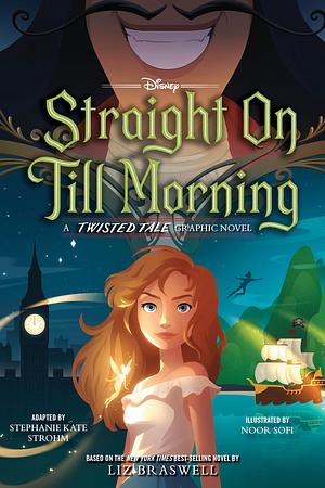 Straight on Till Morning: A Twisted Tale Graphic Novel by Liz Braswell
