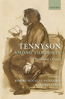 Tennyson Among the Poets: Bicentenary Essays by Seamus Perry, Robert Douglas-Fairhurst