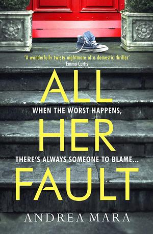 All Her Fault by Andrea Mara