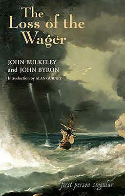 The Loss of the Wager: The Narratives of John Bulkeley and the Hon. John Byron by John Byron, Alan Gurney, John Bulkeley