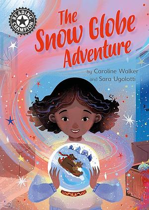 The Snow Globe Adventure  by Caroline Walker, Sara Ugolotti