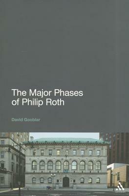 The Major Phases of Philip Roth by David Gooblar