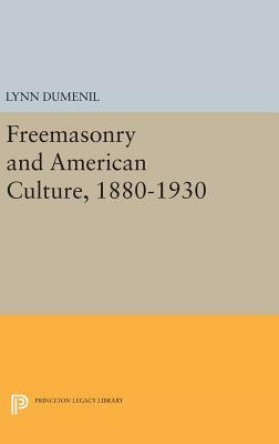 Freemasonry and American Culture, 1880-1930 by Lynn Dumenil