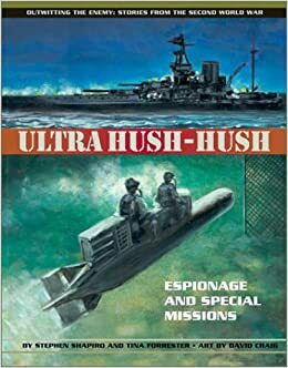 Ultra Hush-Hush: Espionage and Special Missions by Stephen Shapiro, Tina Forrester