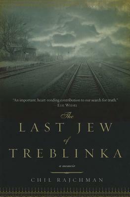 The Last Jew of Treblinka: A Memoir by Chil Rajchman