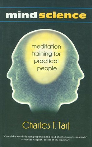 Mind Science: Meditation Training for Practical People by Charles T. Tart