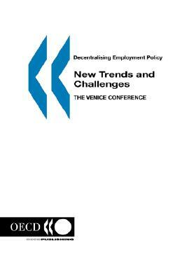 OECD Proceedings Decentralising Employment Policy: New Trends and Challenges: The Venice Conference by Oecd Publishing