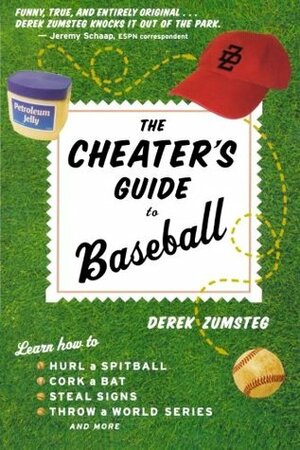 The Cheater's Guide to Baseball by Derek Zumsteg