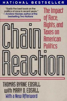 Chain Reaction: The Impact of Race, Rights, and Taxes on American Politics by Thomas Byrne Edsall, Mary D. Edsall