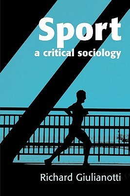 Sport: A Critical Sociology by Richard Giulianotti