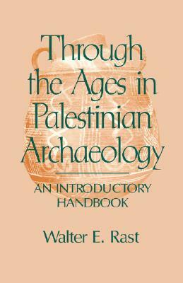 Through the Ages in Palestinian Archaeology by Walter E. Rast