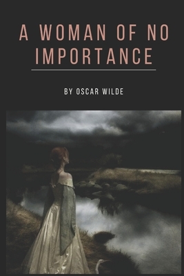 A Woman of No Importance: Illustrated by Oscar Wilde