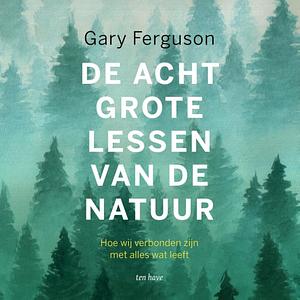 De acht grote lessen van de natuur by Albert Bodde, Gary Ferguson